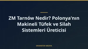 ZM Tarnów Nedir? Polonya’nın Makineli Tüfek ve Silah Sistemleri Üreticisi